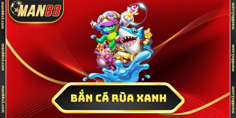 bắn cá Rùa Xanh