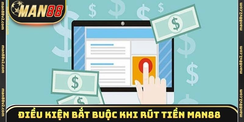 Điều kiện bắt buộc khi rút tiền Man88