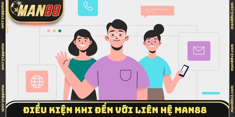 Điều kiện khi đến với liên hệ Man88