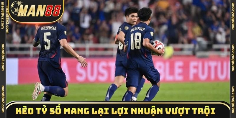 Kèo tỷ số mang lại mức lợi nhuận vượt trội