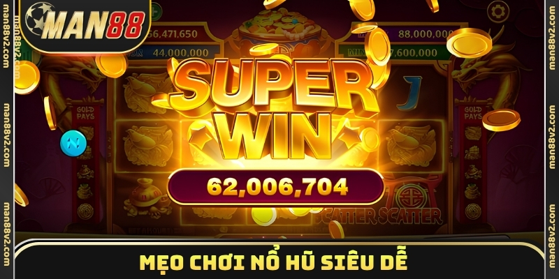 Mẹo chơi nổ hũ siêu dễ