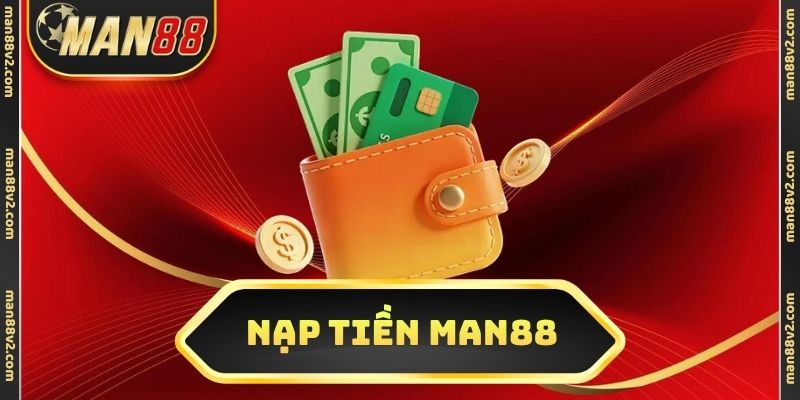 Nạp tiền Man88