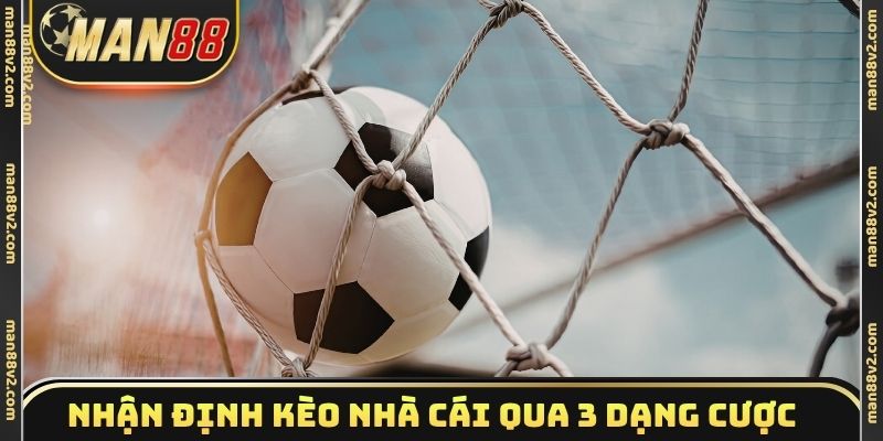 Nhận định kèo nhà cái qua 3 dạng cược cốt lõi