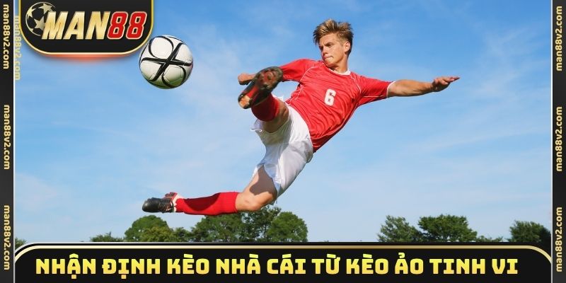 Nhận định kèo nhà cái từ làn sóng kèo ảo tinh vi