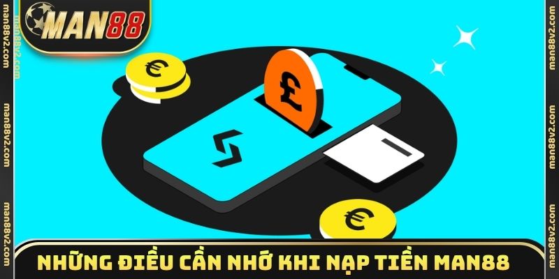 Những điều cần nhớ khi nạp tiền Man88