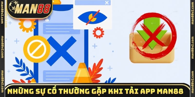 Những sự cố thường gặp khi tải app Man88