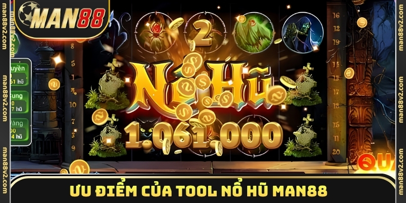 Ưu điểm của tool nổ hũ Man88